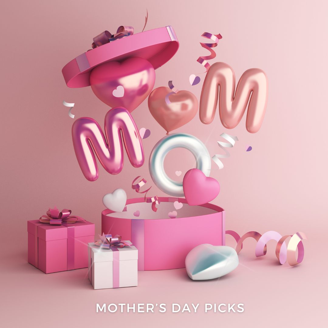 Mother’s Day Picks